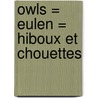 Owls = Eulen = Hiboux et Chouettes by D.L. Bekker