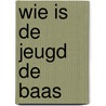 Wie is de jeugd de baas by Unknown