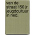 Van de straat 150 jr jeugdcultuur in ned.