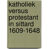 Katholiek versus protestant in Sittard 1609-1648 door A.M.P.P. Janssen