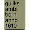 Guliks ambt born anno 1610 door Onbekend