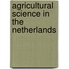Agricultural science in the netherlands by Unknown