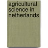 Agricultural science in netherlands by Unknown