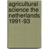 Agricultural science the netherlands 1991-93 by Unknown
