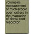 Volumetric measurement of microscopic open craters in the evaluation of dental root resorption