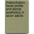 Malocclusion, Facial Profile and Dental Aesthetics in Asian adults