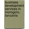 Business development services in Morogoro, Tanzania door Onbekend