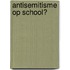 Antisemitisme op school?