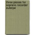 Three pieces for soprano recorder euterpe