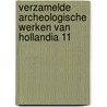 Verzamelde archeologische werken van Hollandia 11 door Onbekend