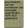 Geschiedenis van het muntwezen der verenigde Nederlanden 1576-1813 Gelderland door W.I. de Voogt