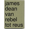 James dean van rebel tot reus by Nieuwenhuizen