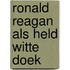 Ronald reagan als held witte doek