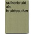 Suikerbruid als bruidssuiker