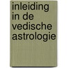 Inleiding in de Vedische astrologie by R. de Looff