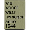 Wie woont waar nymegen anno 1644 door Niessen