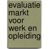 Evaluatie markt voor werk en opleiding by Goedhart