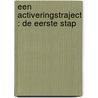Een activeringstraject : De eerste Stap by J. van den Berg