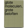 Gtote moleculen, grote beloften door Onbekend