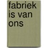 Fabriek is van ons