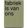Fabriek is van ons by Wernstrom