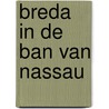 Breda in de ban van Nassau door E. Bentis