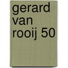 Gerard van Rooij 50 by Unknown