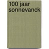 100 jaar Sonnevanck by T. Bakker