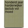 Honderd Jaar Harderwijker IJsclub Vol Moed by T. Bakker