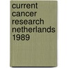 Current cancer research netherlands 1989 door Onbekend