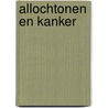 Allochtonen en kanker door Signaleringscommissie Kanker Van Kwf Kankerbestrijding