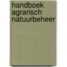 Handboek agrarisch natuurbeheer door Onbekend