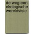 De Weg een ekologische wereldvisie