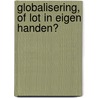 Globalisering, of Lot in eigen handen? by Unknown