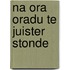 Na ora oradu te juister stonde