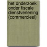 Het onderzoek onder fiscale dienstverlening (commercieel) by R.K. van Nes