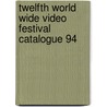 Twelfth world wide video festival catalogue 94 by Unknown