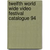 Twelfth world wide video festival catalogue 94 door Onbekend