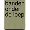Banden onder de loep by J. de Ruiter