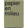 Papier en milieu door J. Vanherk