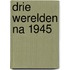 Drie werelden na 1945