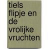 Tiels Flipje en de vrolijke vruchten by M. Verbeelen