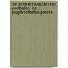 Het leren en coachen van voetballen -het jeugdvoetballeerproces by B. van Lingen