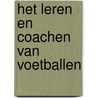 Het leren en coachen van voetballen by R. Verheijen