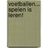 Voetballen... spelen is leren!