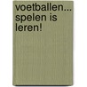 Voetballen... spelen is leren! door V. Pauw