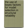 The use of boyes factors for model selection in structural reliability by Unknown
