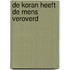 De Koran heeft de mens veroverd