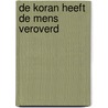 De Koran heeft de mens veroverd by Ibraheem Yahya Shihabi