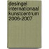 Desingel internationaal kunstcentrum 2006-2007